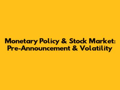 Monetary Policy & Stock Market: Pre-Announcement & Volatility