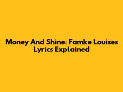 Money And Shine: Famke Louise's Lyrics Explained