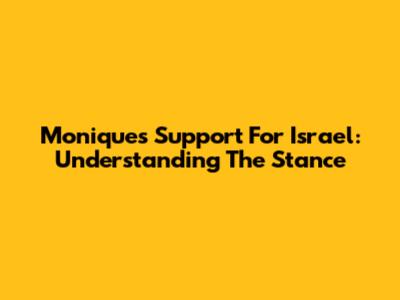 Monique's Support For Israel: Understanding The Stance