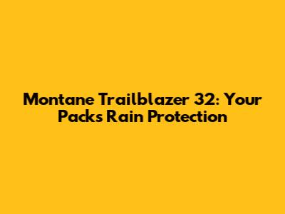 Montane Trailblazer 32: Your Pack's Rain Protection