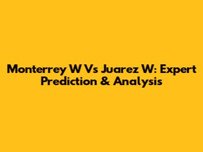 Monterrey W Vs Juarez W: Expert Prediction & Analysis