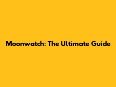 Moonwatch: The Ultimate Guide