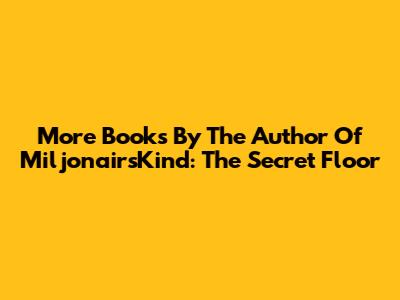 More Books By The Author Of MiljonairsKind: The Secret Floor