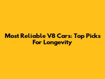 Most Reliable V8 Cars: Top Picks For Longevity