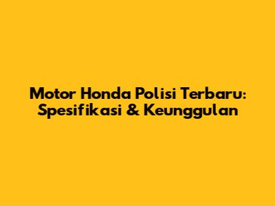 Motor Honda Polisi Terbaru: Spesifikasi & Keunggulan