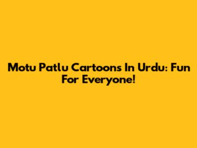 Motu Patlu Cartoons In Urdu: Fun For Everyone!