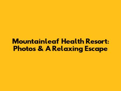 Mountainleaf Health Resort: Photos & A Relaxing Escape
