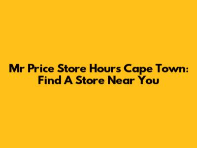 Mr Price Store Hours Cape Town: Find A Store Near You
