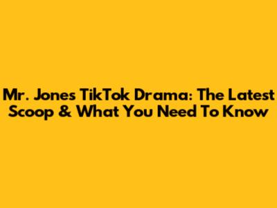 Mr. Jones TikTok Drama: The Latest Scoop & What You Need To Know