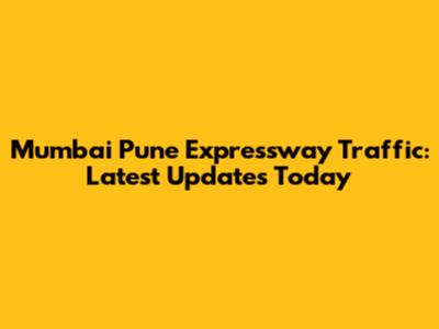 Mumbai Pune Expressway Traffic: Latest Updates Today