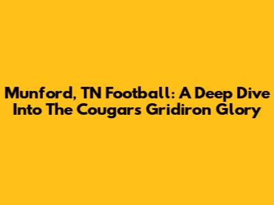 Munford, TN Football: A Deep Dive Into The Cougars' Gridiron Glory