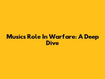 Music's Role In Warfare: A Deep Dive