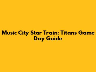 Music City Star Train: Titans Game Day Guide