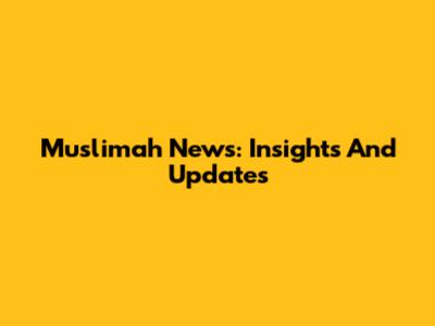 Muslimah News: Insights And Updates