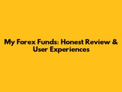 My Forex Funds: Honest Review & User Experiences