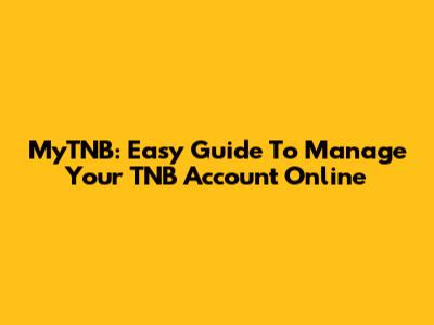 MyTNB: Easy Guide To Manage Your TNB Account Online
