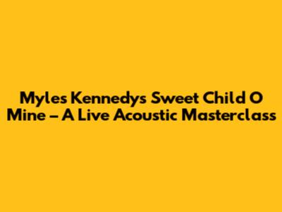 Myles Kennedy's 'Sweet Child O' Mine' – A Live Acoustic Masterclass