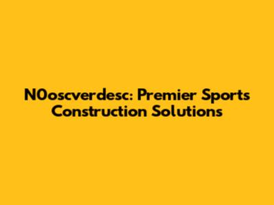 N0oscverdesc: Premier Sports Construction Solutions
