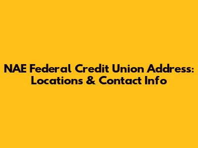 NAE Federal Credit Union Address: Locations & Contact Info