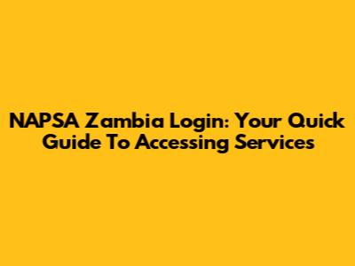 NAPSA Zambia Login: Your Quick Guide To Accessing Services