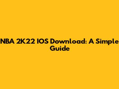 NBA 2K22 IOS Download: A Simple Guide