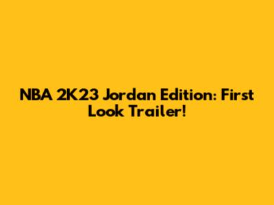 NBA 2K23 Jordan Edition: First Look Trailer!