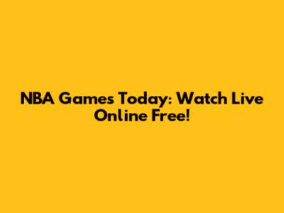 NBA Games Today: Watch Live Online Free!