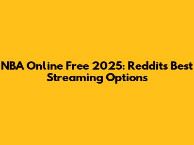 NBA Online Free 2025: Reddit's Best Streaming Options