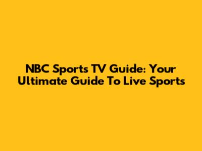 NBC Sports TV Guide: Your Ultimate Guide To Live Sports
