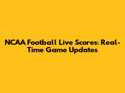 NCAA Football Live Scores: Real-Time Game Updates