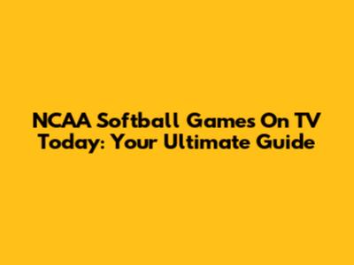 NCAA Softball Games On TV Today: Your Ultimate Guide