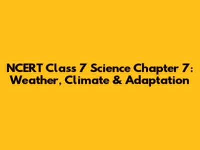 NCERT Class 7 Science Chapter 7: Weather, Climate & Adaptation
