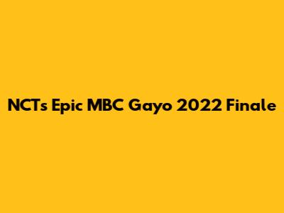 NCT's Epic MBC Gayo 2022 Finale