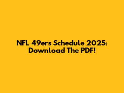 NFL 49ers Schedule 2025: Download The PDF!