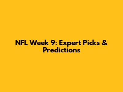NFL Week 9: Expert Picks & Predictions