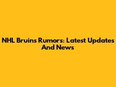 NHL Bruins Rumors: Latest Updates And News