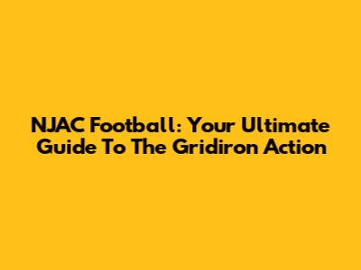 NJAC Football: Your Ultimate Guide To The Gridiron Action