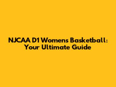 NJCAA D1 Women's Basketball: Your Ultimate Guide