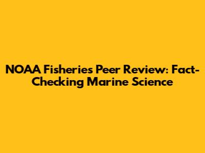 NOAA Fisheries Peer Review: Fact-Checking Marine Science