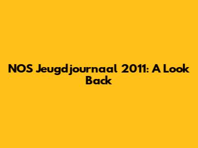 NOS Jeugdjournaal 2011: A Look Back