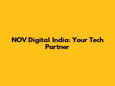 NOV Digital India: Your Tech Partner