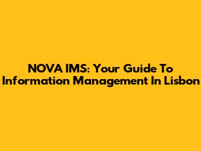 NOVA IMS: Your Guide To Information Management In Lisbon