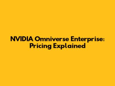 NVIDIA Omniverse Enterprise: Pricing Explained