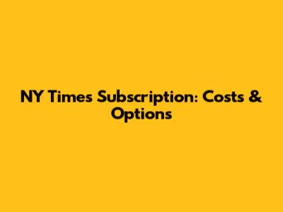 NY Times Subscription: Costs & Options
