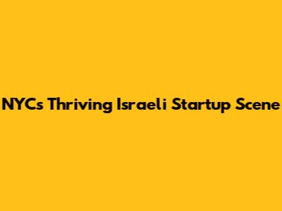 NYC's Thriving Israeli Startup Scene