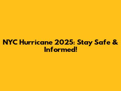 NYC Hurricane 2025: Stay Safe & Informed!