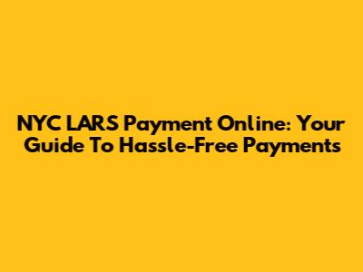 NYC LARS Payment Online: Your Guide To Hassle-Free Payments