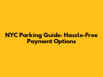 NYC Parking Guide: Hassle-Free Payment Options