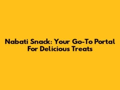 Nabati Snack: Your Go-To Portal For Delicious Treats