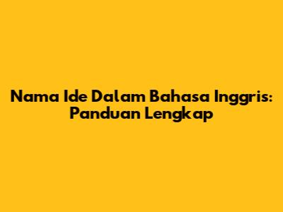 Nama Ide Dalam Bahasa Inggris: Panduan Lengkap